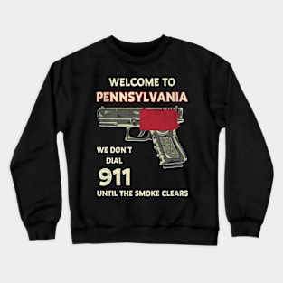 Welcome To Pennsylvania We Don't Dial 911 Crewneck Sweatshirt